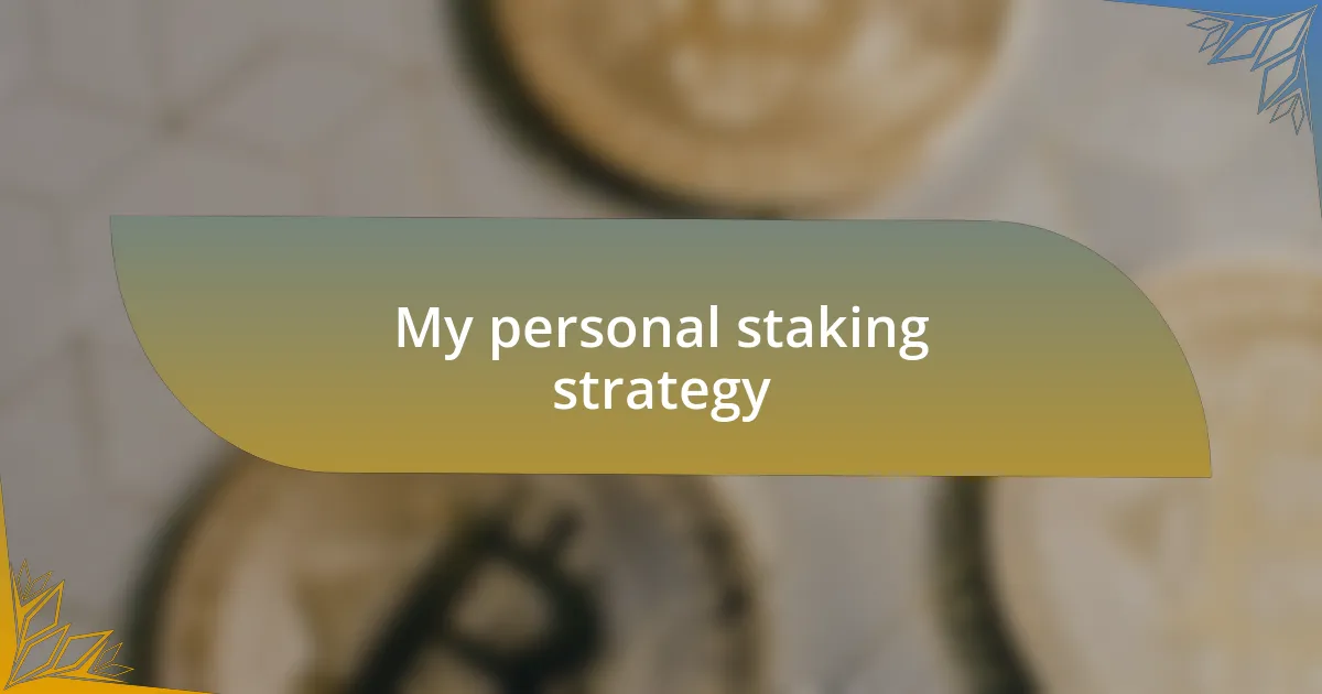 My personal staking strategy