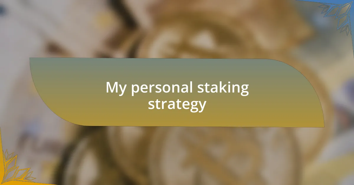 My personal staking strategy