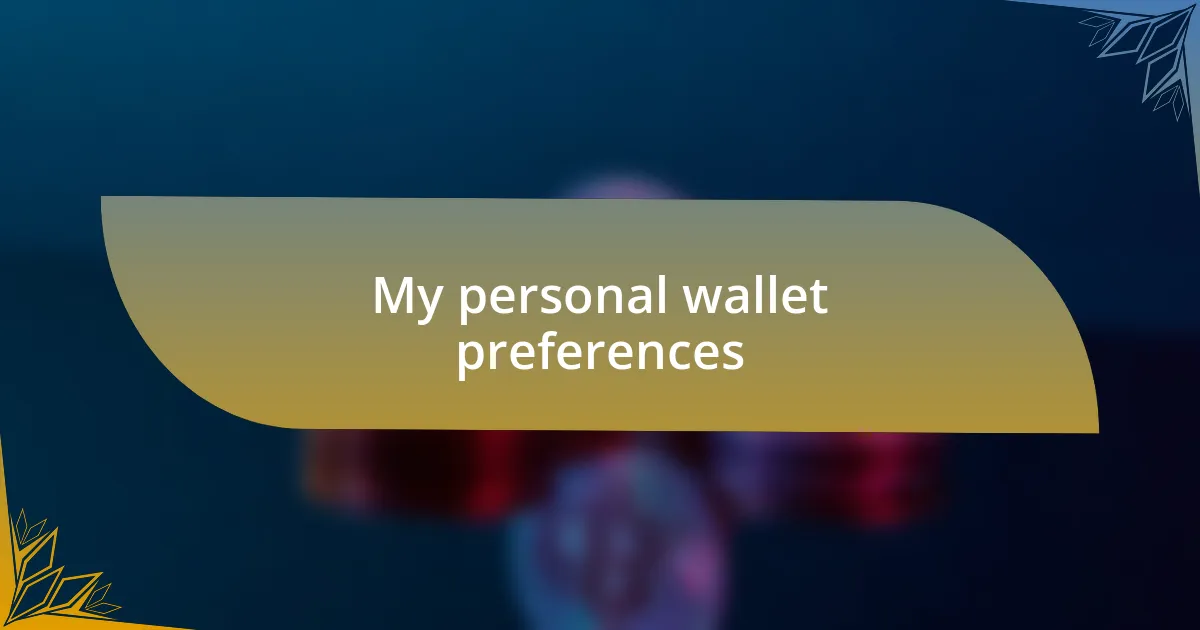 My personal wallet preferences