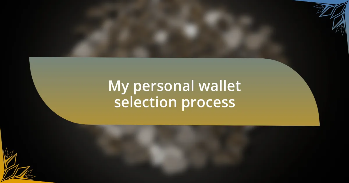 My personal wallet selection process