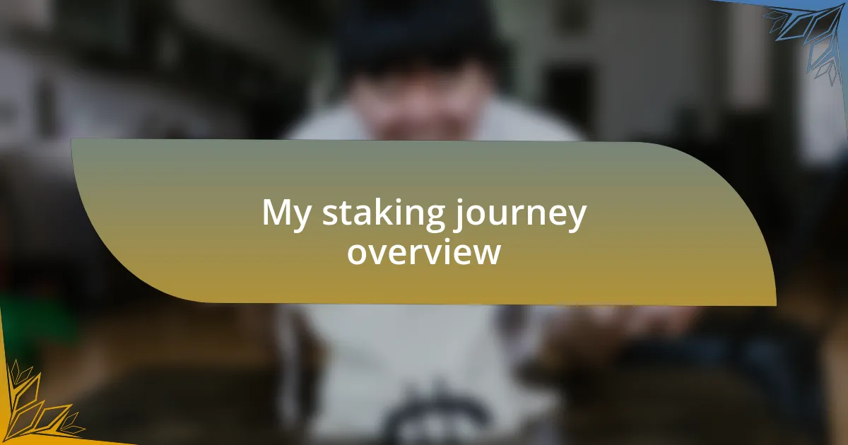 My staking journey overview