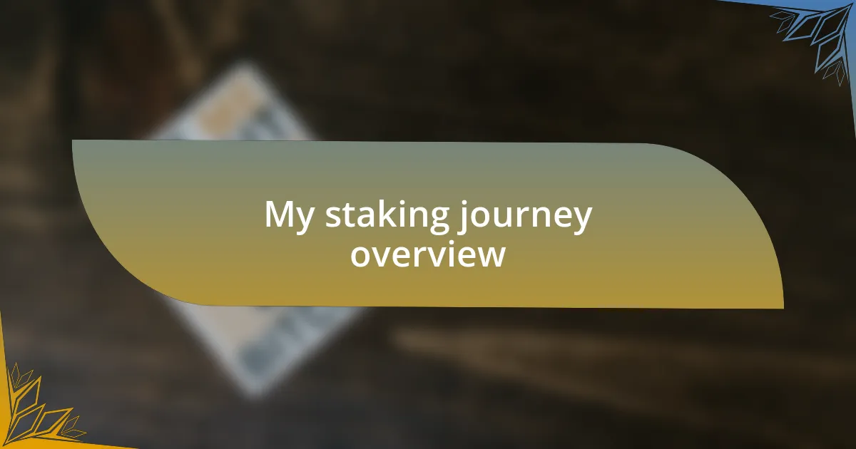 My staking journey overview