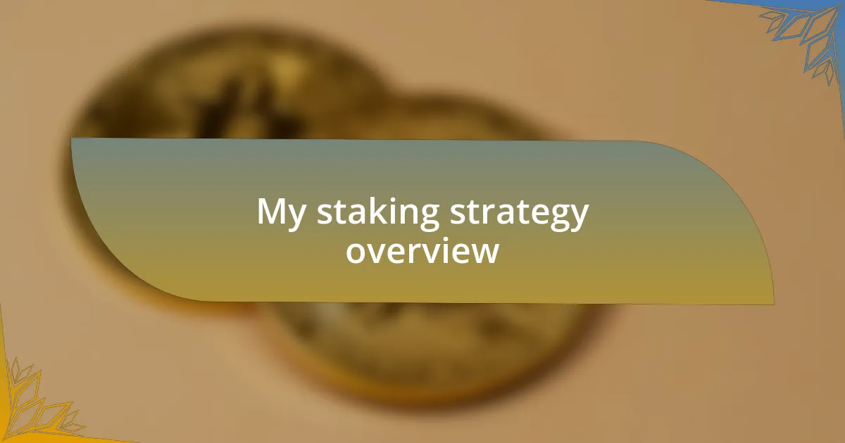 My staking strategy overview