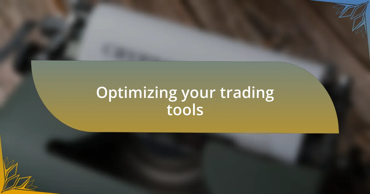 Optimizing your trading tools
