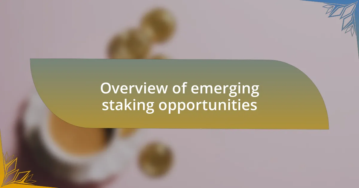 Overview of emerging staking opportunities