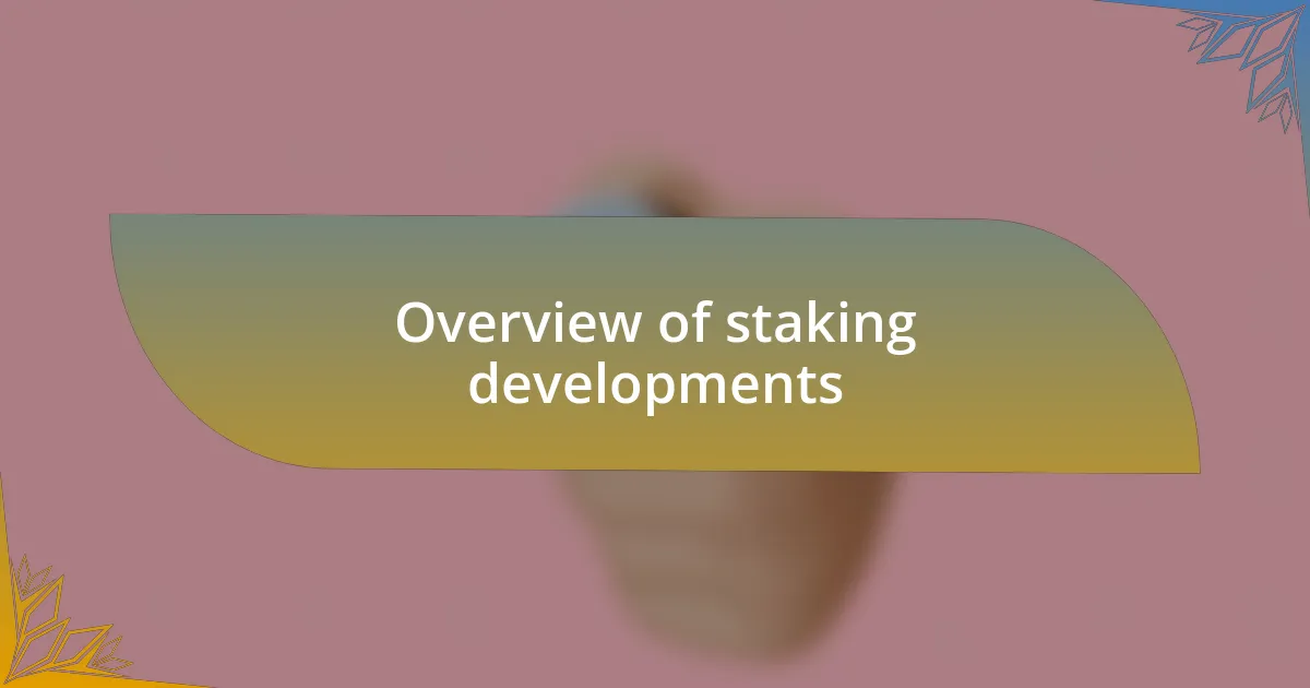 Overview of staking developments
