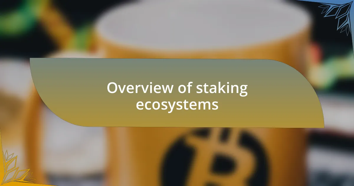 Overview of staking ecosystems