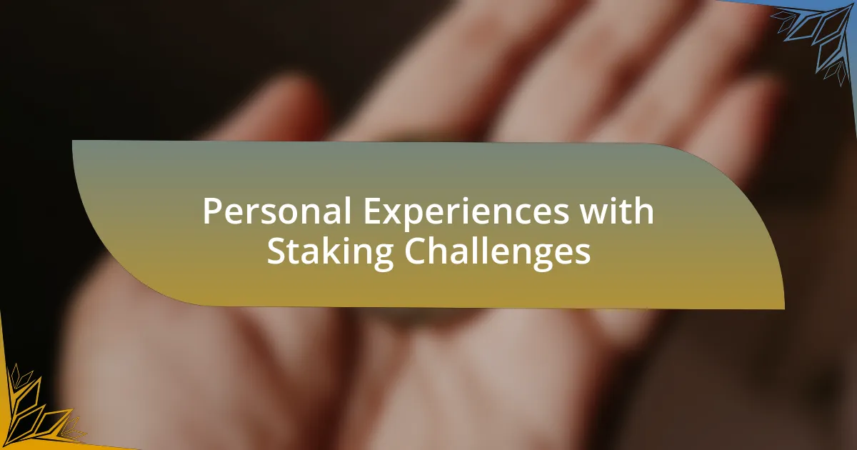 Personal Experiences with Staking Challenges