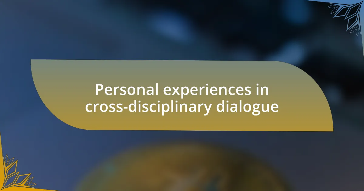 Personal experiences in cross-disciplinary dialogue