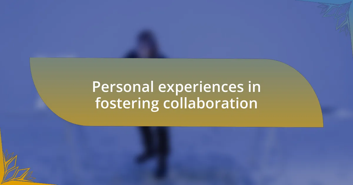 Personal experiences in fostering collaboration
