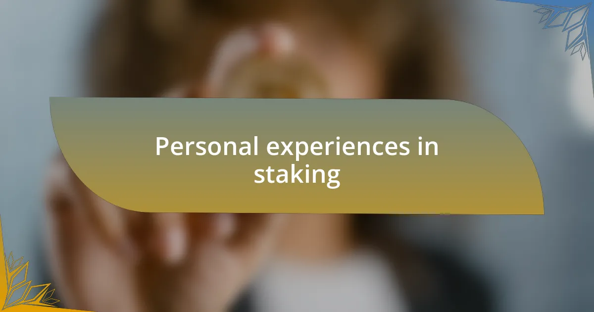 Personal experiences in staking