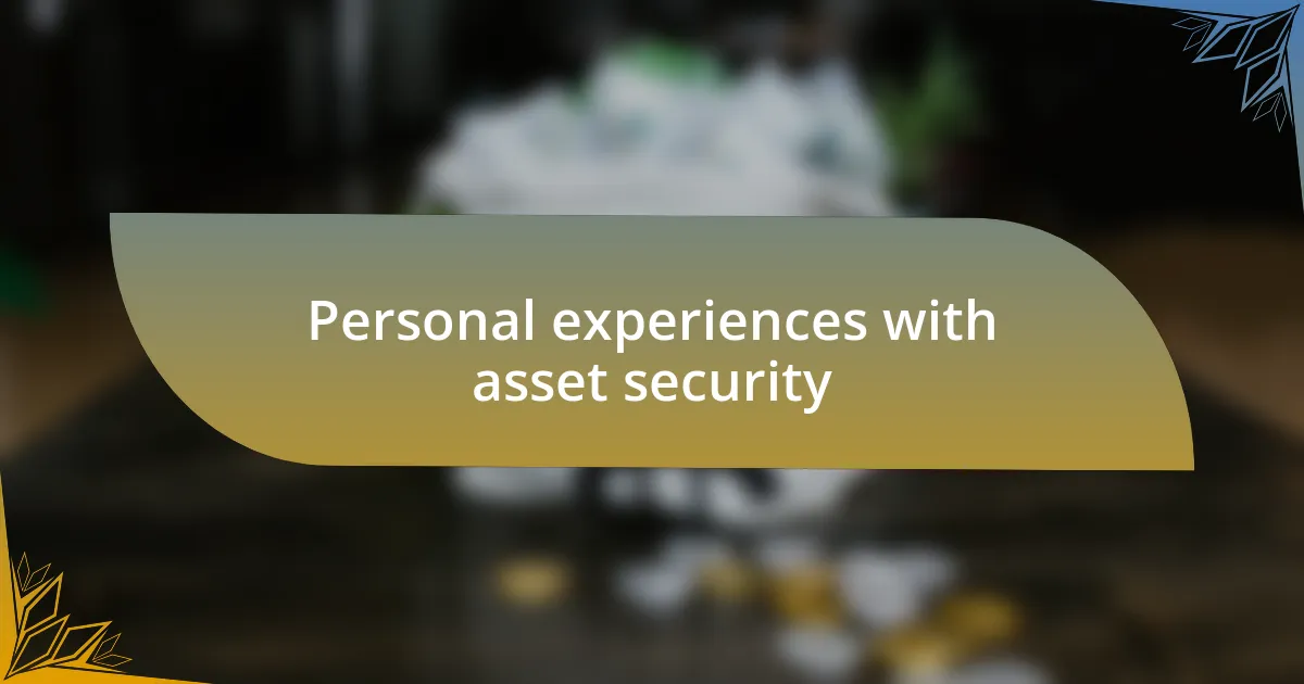 Personal experiences with asset security