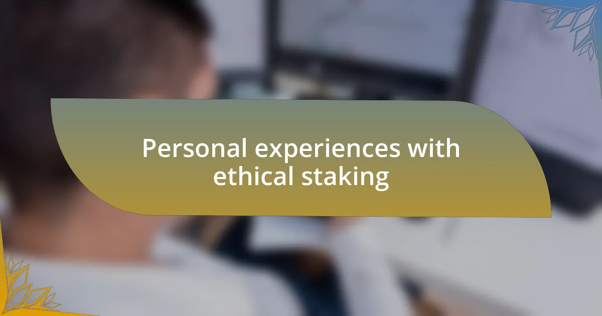 Personal experiences with ethical staking