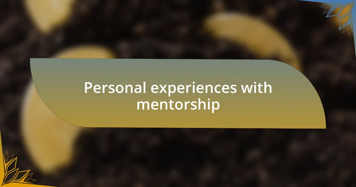 Personal experiences with mentorship
