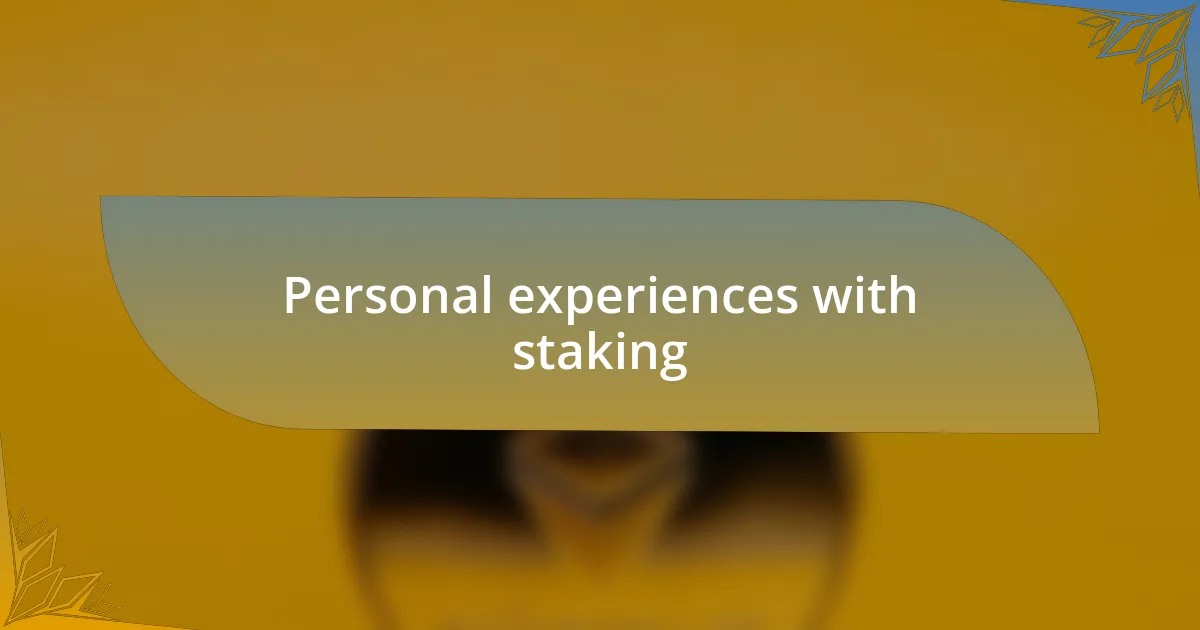 Personal experiences with staking