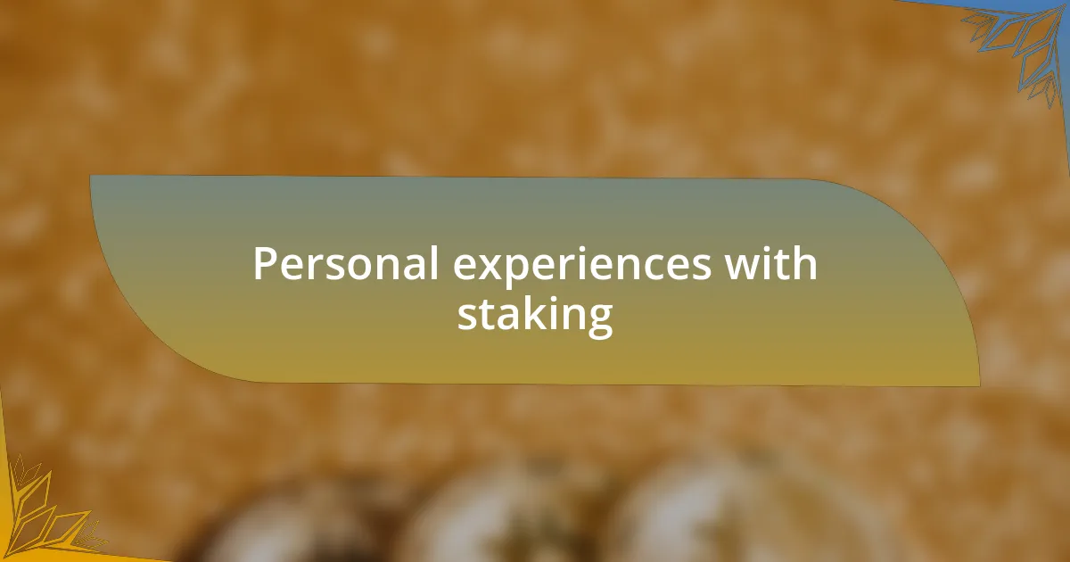 Personal experiences with staking