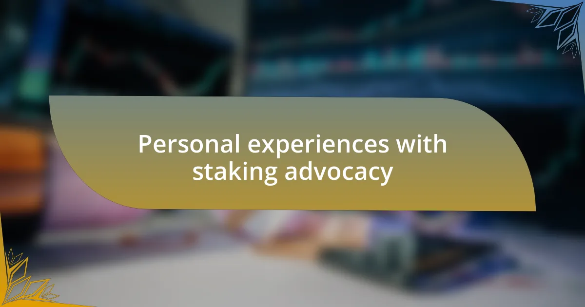 Personal experiences with staking advocacy