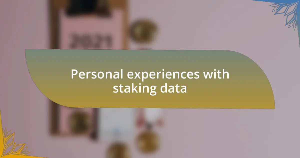 Personal experiences with staking data
