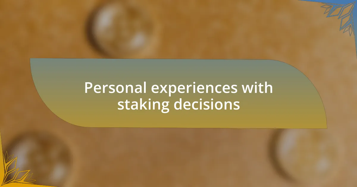 Personal experiences with staking decisions