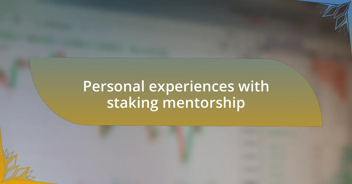 Personal experiences with staking mentorship