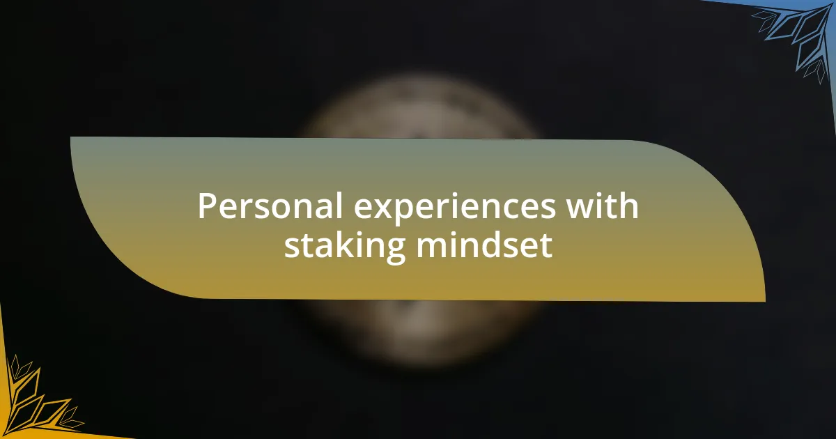 Personal experiences with staking mindset