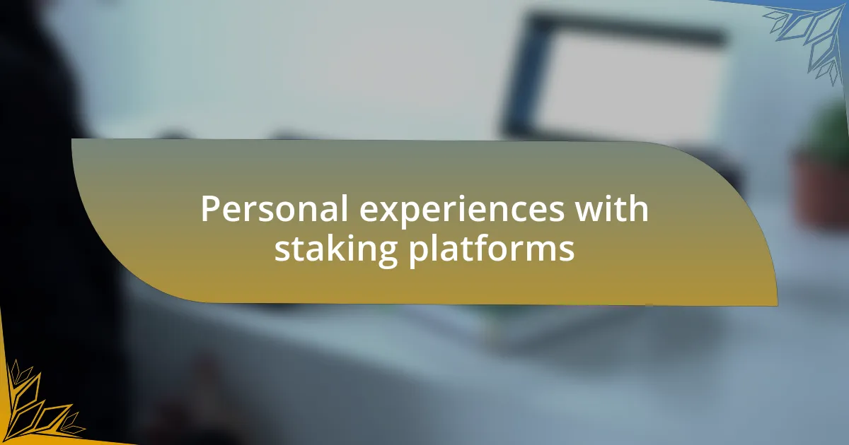 Personal experiences with staking platforms