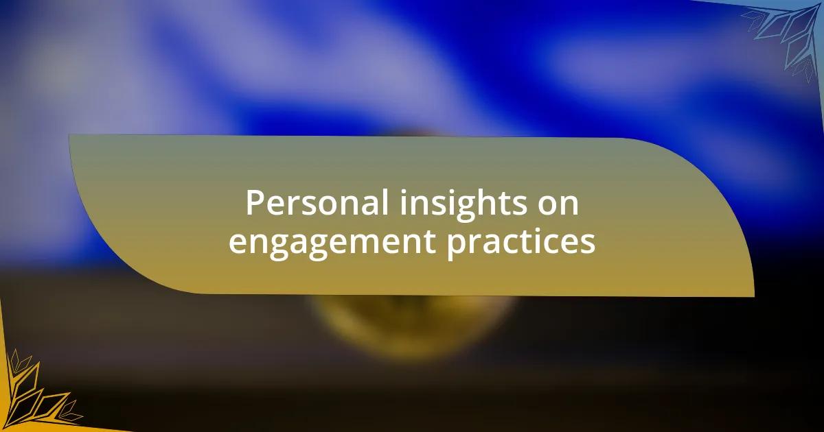 Personal insights on engagement practices