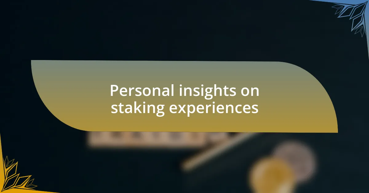 Personal insights on staking experiences