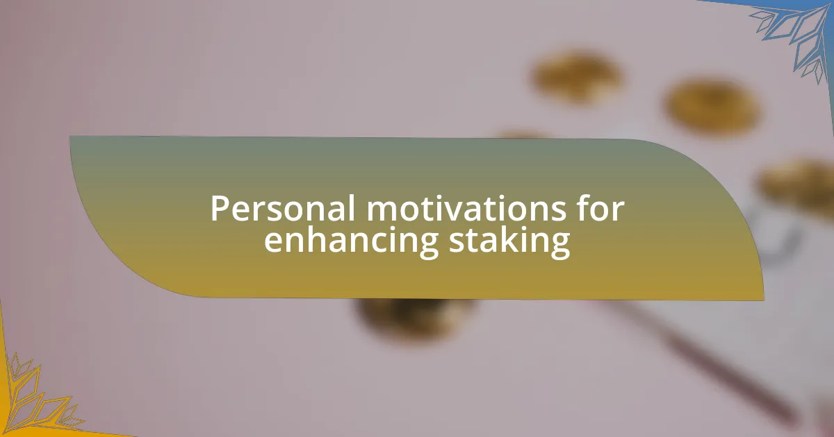 Personal motivations for enhancing staking