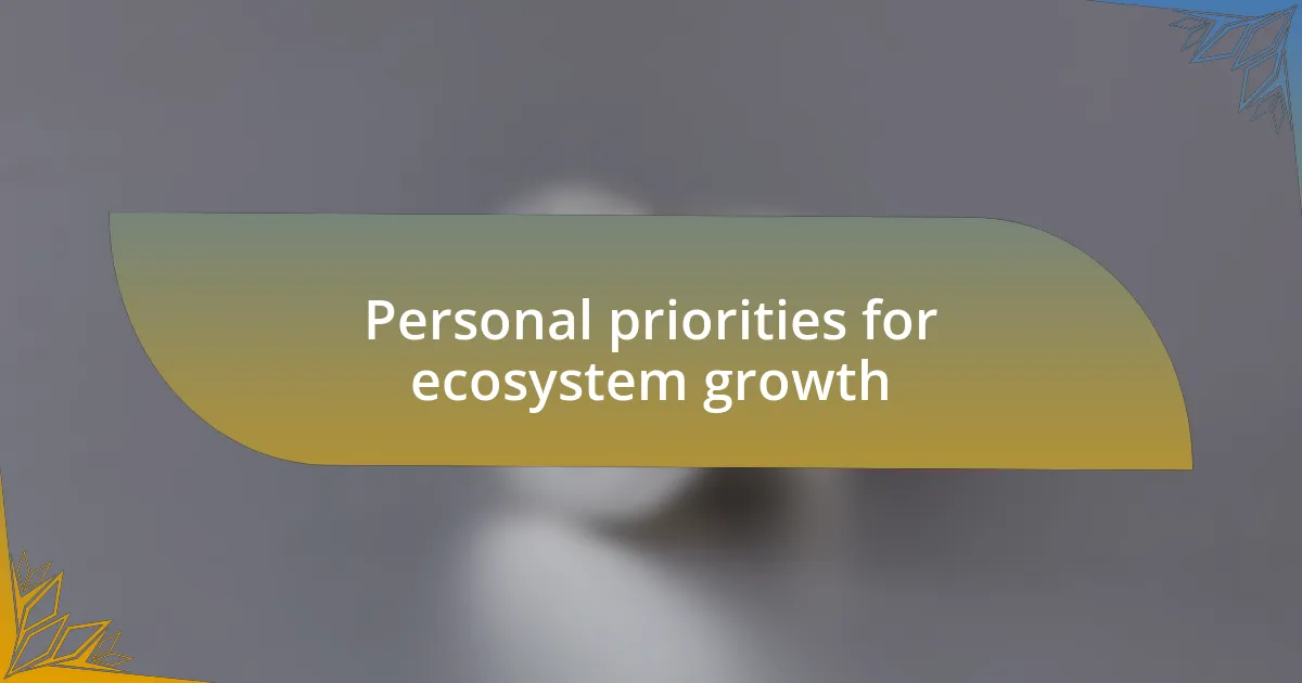 Personal priorities for ecosystem growth