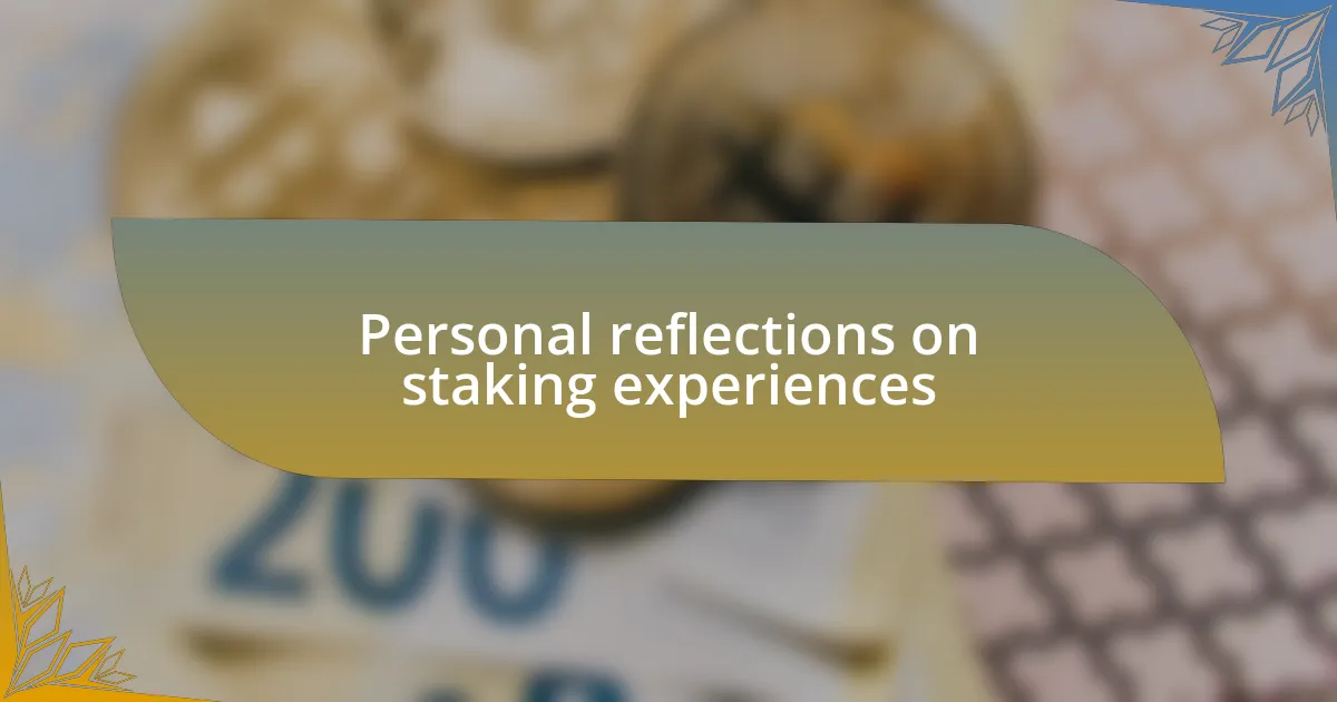 Personal reflections on staking experiences