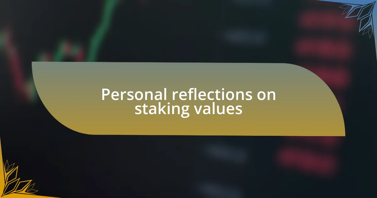 Personal reflections on staking values