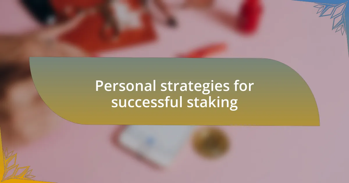 Personal strategies for successful staking