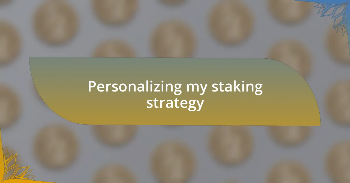 Personalizing my staking strategy