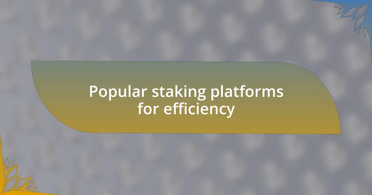 Popular staking platforms for efficiency