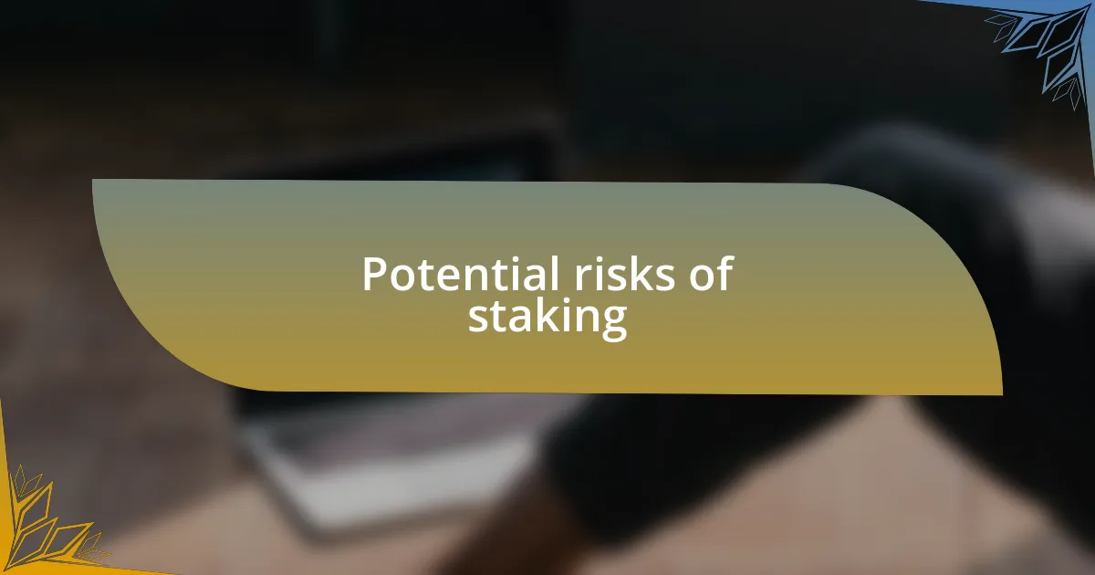 Potential risks of staking