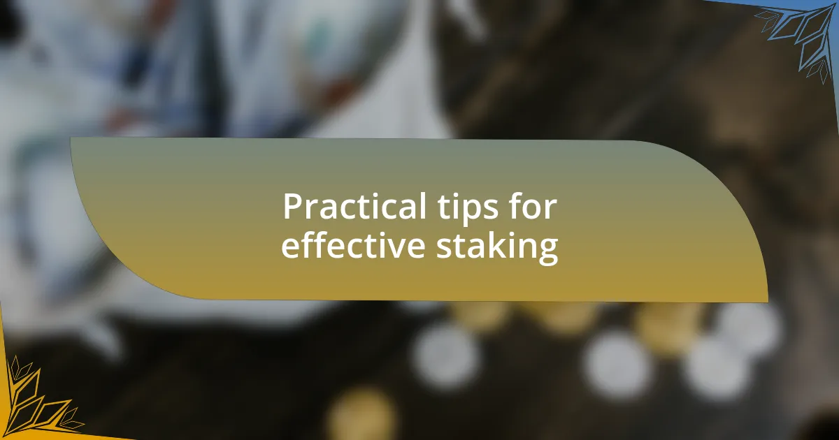 Practical tips for effective staking