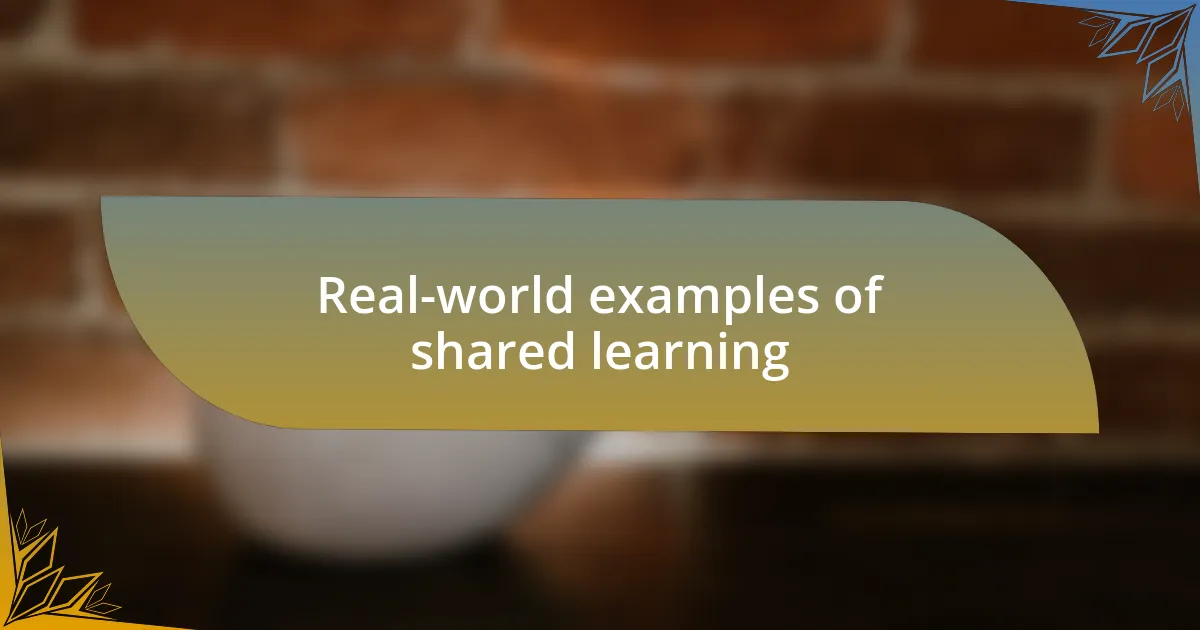 Real-world examples of shared learning