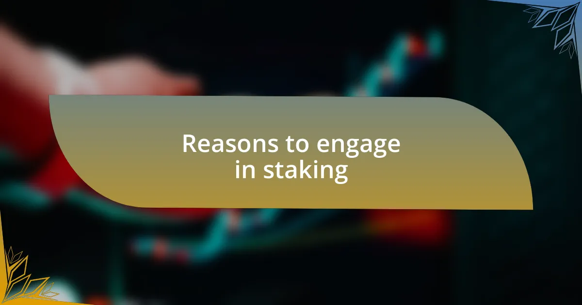 Reasons to engage in staking