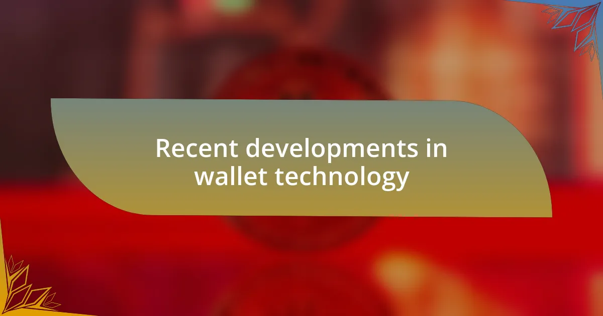 Recent developments in wallet technology
