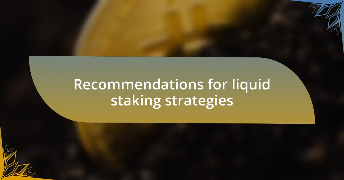 Recommendations for liquid staking strategies