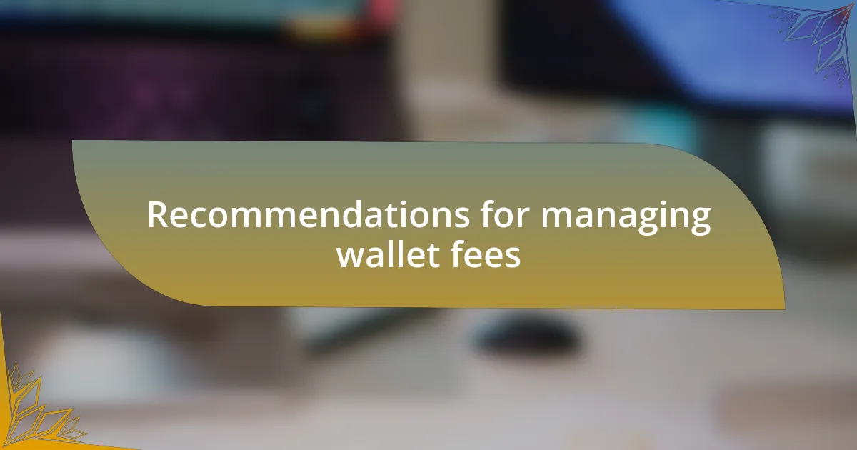 Recommendations for managing wallet fees