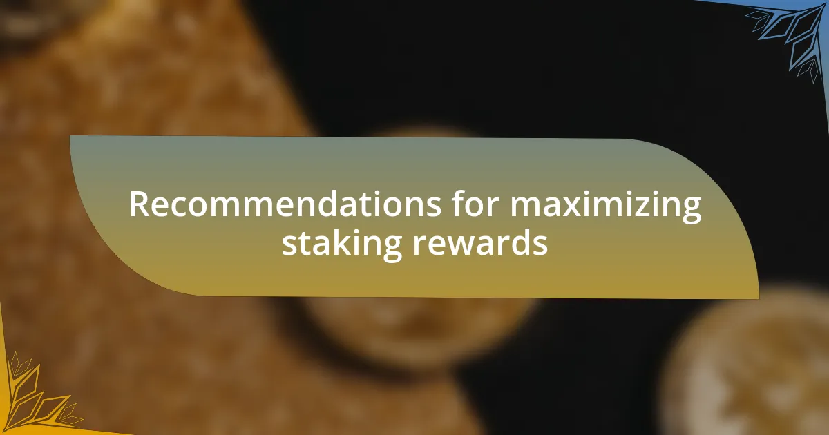 Recommendations for maximizing staking rewards