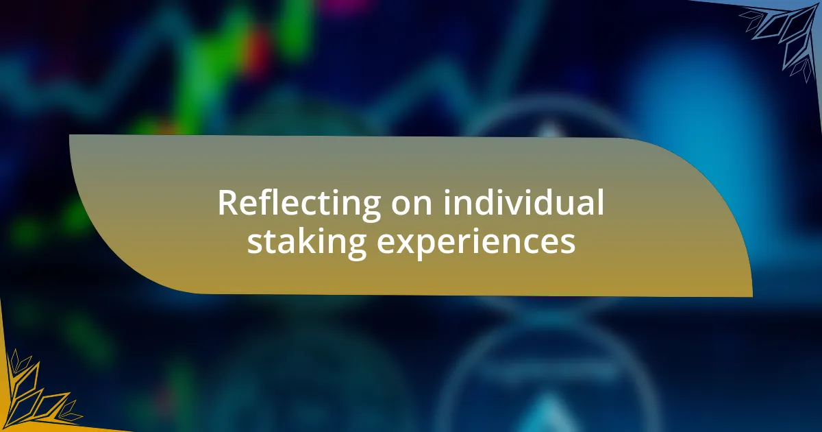 Reflecting on individual staking experiences