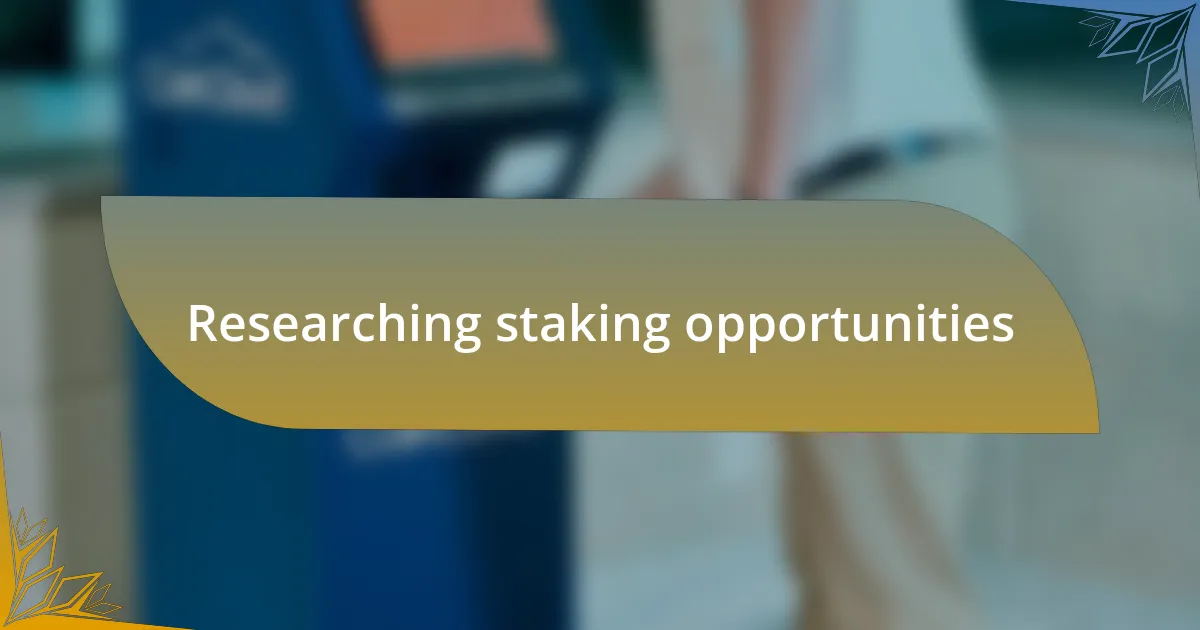 Researching staking opportunities