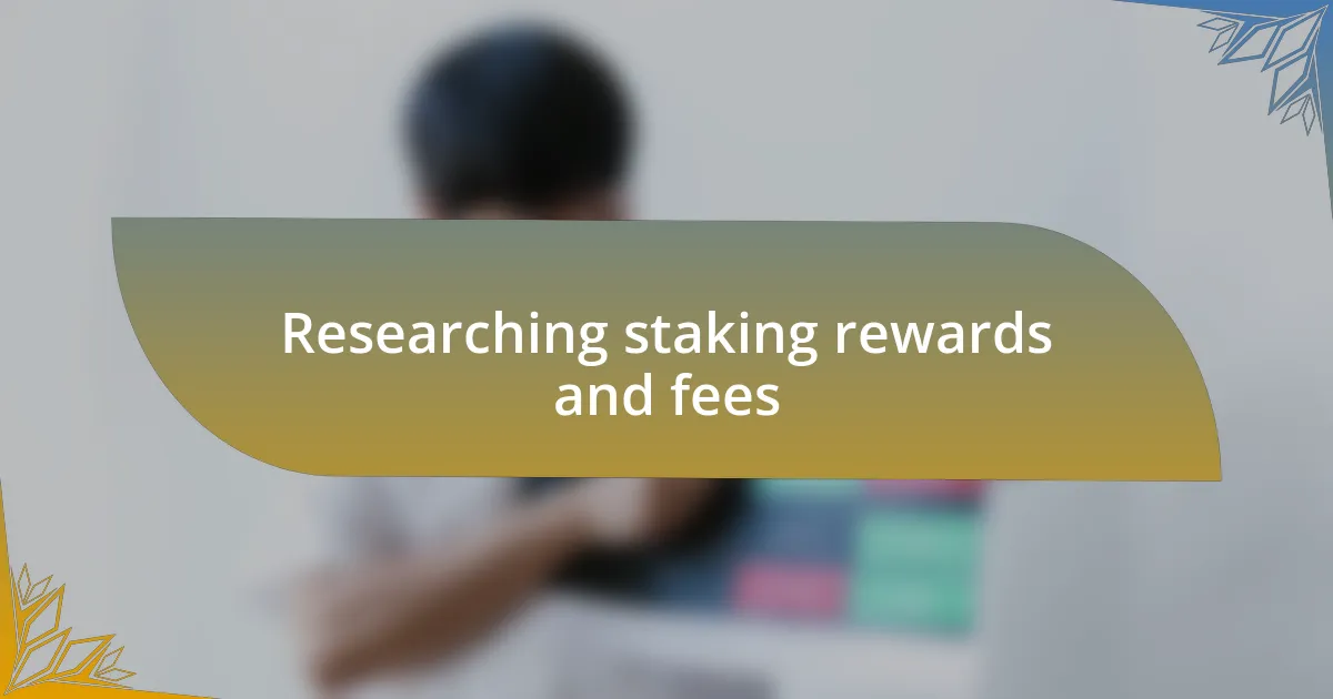 Researching staking rewards and fees