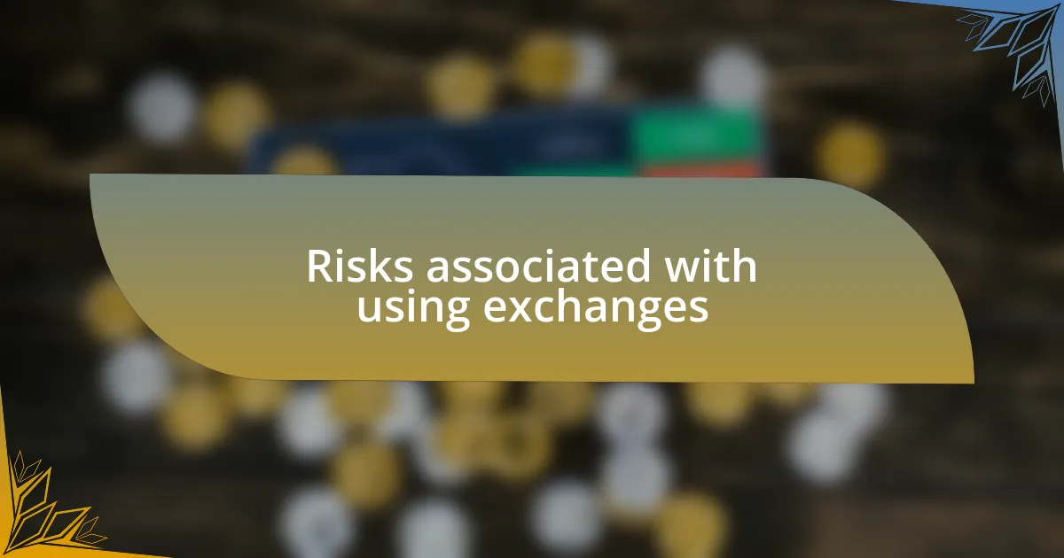 Risks associated with using exchanges