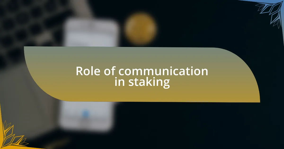 Role of communication in staking
