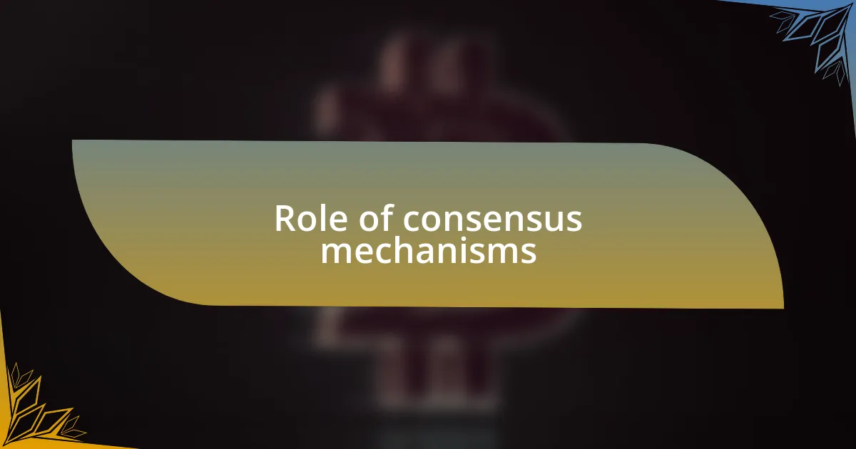 Role of consensus mechanisms