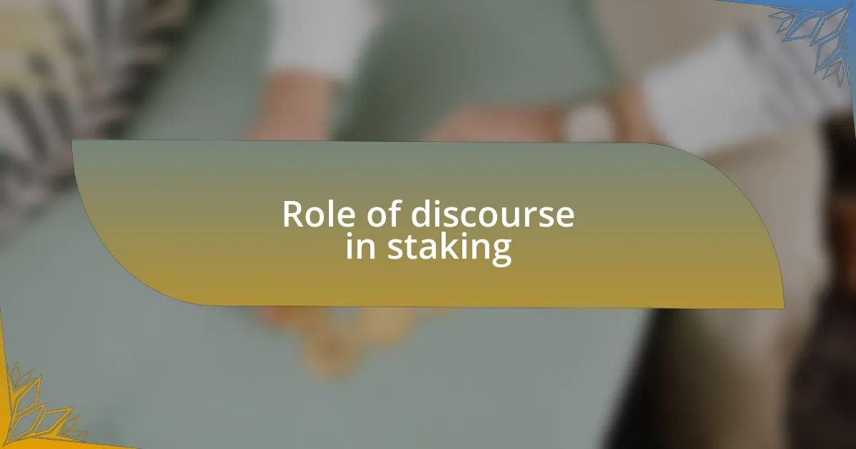 Role of discourse in staking